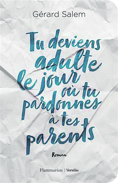 Tu deviens adulte le jour où tu pardonnes à tes parents de Gérard Salem